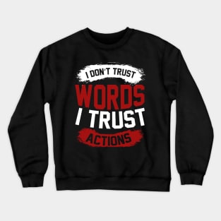 I Dont Trust Words I Trust Actions T Shirt For Women Men Crewneck Sweatshirt